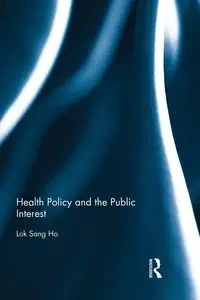 Health Policy and the Public Interest - Ho Lok-sang