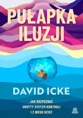 Pułapka iluzji. Jak rozpoznać ukryty system... - David Icke