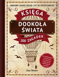 Dookoła świata. Księga 200 zagadek. Łamigłówki, zagadki logiczne, testy na spostrzegawczość - Dan Moore