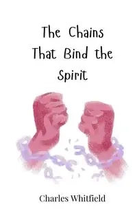 The Chains That Bind the Spirit - Charles Whitfield