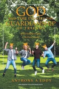 GOD End-time Updates The Guardianship of Friends - Eddy Anthony A