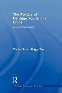 The Politics of Heritage Tourism in China - Su Xiaobo
