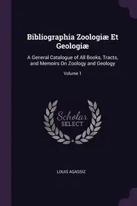 Bibliographia Zoologiæ Et Geologiæ - Louis Agassiz