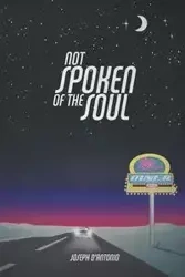 Not Spoken of the Soul - Joseph D'Antonio