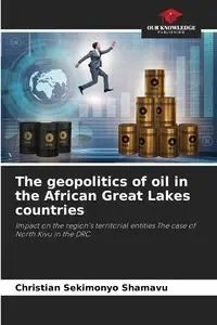 The geopolitics of oil in the African Great Lakes countries - Christian SEKIMONYO SHAMAVU