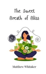 The Sweet Breath of Bliss - Matthew Whitaker