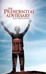 The Presidential Adversary - Neil Freischmidt