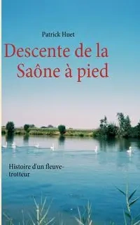 Descente de la Saône à pied - Patrick Huet
