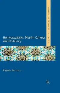 Homosexualities, Muslim Cultures and Modernity - Rahman M.
