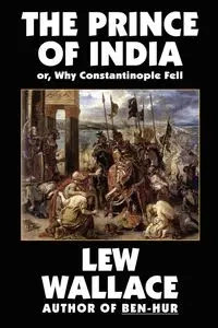 The Prince of India, or Why Constantinople Fell - Wallace Lew