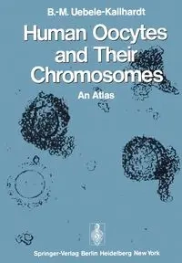 Human Oocytes and Their Chromosomes - Uebele-Kallhardt B.-M.