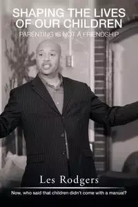 Shaping the Lives of Our Children - Les Rodgers