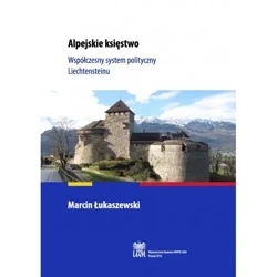Alpejskie księstwo. Współczesny system polityczny Liechtensteinu - MARCIN ŁUKASZEWSKI