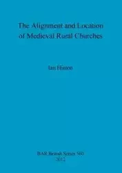 The Alignment and Location of Medieval Rural Churches - Ian Hinton