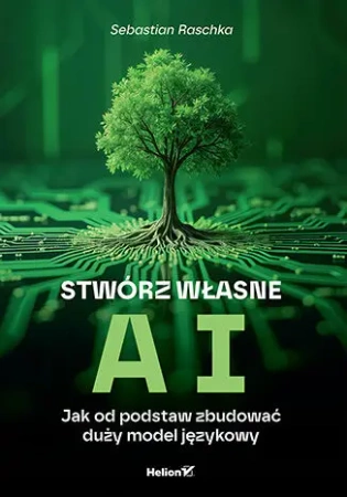 Stwórz własne AI. Jak od podstaw zbudować duży... - Sebastian Raschka