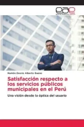 Satisfacción respecto a los servicios públicos municipales en el Perú - Alberto Ramón Bueno Osorio