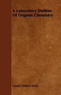 A Laboratory Outline Of Organic Chemistry - William Jones Lauder