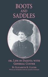 Boots and Saddles Or, Life in Dakota with General Custer - Custer Elizabeth B.