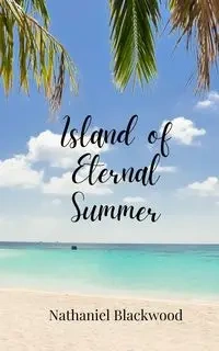Island of Eternal Summer - Nathaniel Blackwood
