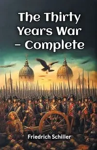The Thirty Years War - Complete - Schiller Friedrich