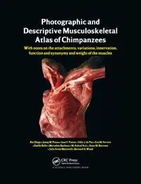 Photographic and Descriptive Musculoskeletal Atlas of Chimpanzees - Diogo Rui