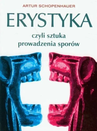 Erystyka, czyli sztuka prowadzenia sporów (dodruk 2024) - Arthur Schopenhauer