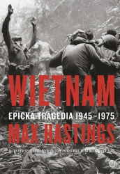 Wietnam. Epicka tragedia 1945-1975 - Max Sir Hastings, Wojciech Tyszka