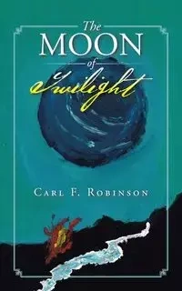 The Moon of Twilight - Carl F. Robinson