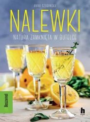 Nalewki. Natura zamknięta w butelce - Anna Szubińska