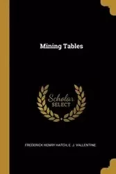 Mining Tables - Henry Frederick Hatch E. J. Vallentine