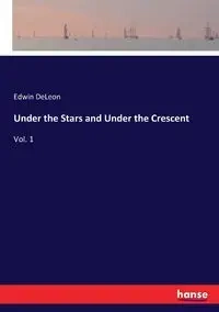 Under the Stars and Under the Crescent - Edwin DeLeon