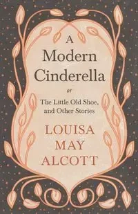 A Modern Cinderella - Louisa May Alcott