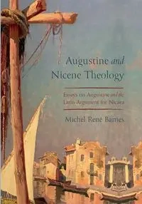 Augustine and Nicene Theology - Michel Barnes René