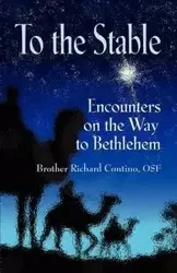 TO THE STABLE - Richard Contino OSF Brother