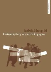 Uniwersytety w cieniu kryzysu - Izabela Mrzygłód