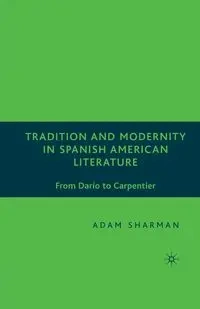 Tradition and Modernity in Spanish American Literature - Sharman A.