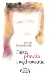 Fałsz, prawda i wędrowanie - Maria Zofia Lewandowska