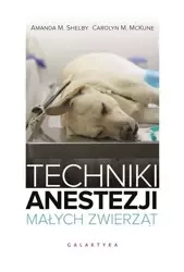 Techniki anestezji małych zwierząt - Amanda Shelby, Carolyn Mckune