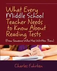 What Every Middle School Teacher Needs to Know About Reading Tests - Charles Fuhrken