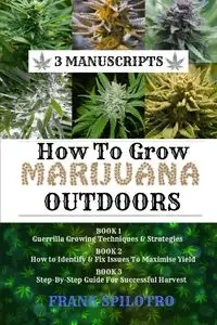 HOW TO GROW MARIJUANA OUTDOORS - FRANK SPILOTRO