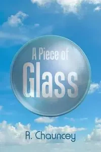 A Piece of Glass - Chauncey R.