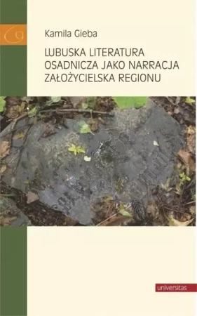 Lubuska literatura osadnicza jako narracja... - Kamila Gieba