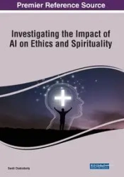 Investigating the Impact of AI on Ethics and Spirituality - Chakraborty Swati