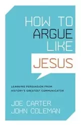 How to Argue Like Jesus - Carter Joe