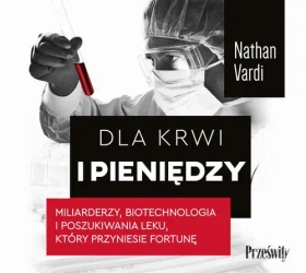 audiobook Dla krwi i pieniędzy. Miliarderzy, biotechnologia i poszukiwania leku, który przyniesie fortunę - Nathan Vardi