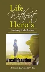Life Without Hero's - Donald D. Conley Sr.