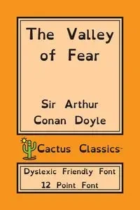 The Valley of Fear (Cactus Classics Dyslexic Friendly Font) - Arthur Conan Doyle