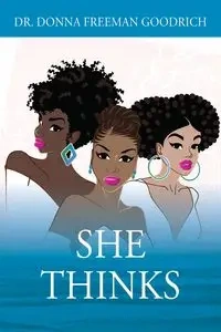 She Thinks - Donna Freeman Goodrich Dr.