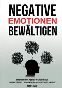 Negative Emotionen bewältigen - Daniel Hale