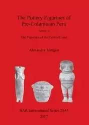 The Pottery Figurines of Pre-Columbian Peru - Morgan Alexandra